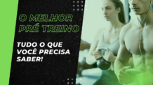 Como ter mais energia e disposição durante os exercícios físicos: o melhor pré treino.